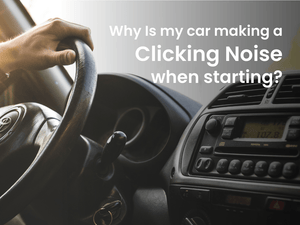 Why Is My Car Making a Clicking Noise When Starting? 5 Main Causes & How To Fix