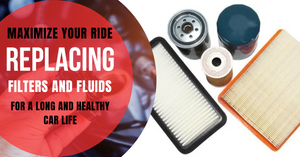 Maximize Your Ride: Replacing Filters and Fluids for a Long and Healthy Car Life