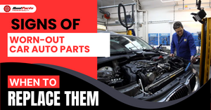 Signs of Worn-Out Auto Parts: When to Replace Them