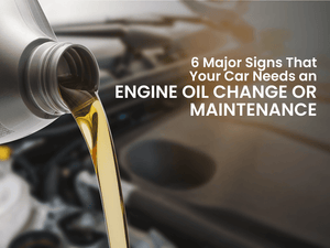 6 Major Signs That Your Car Needs an Engine Oil Change or Maintenance